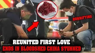 First Love Reunited After Divorce, Bloody Ending Shocks China | True Crime Documentary