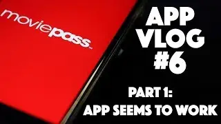 Moviepass App Vlog #6: Part 1 - The App Seems to be Working