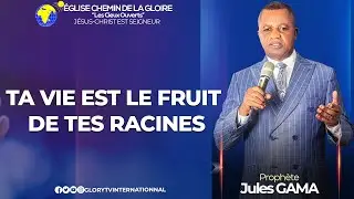 TA VIE EST LE FRUIT DE TES RACINES || PROPHETE JULES GAMA