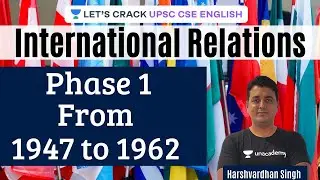L3: Phase 1 From 1947 to 1962 | International Relations | UPSC CSE 2021 | Prelims 2021