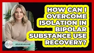 How Can I Overcome Isolation In Bipolar Substance Use Recovery? - Bipolar Wellness Guide