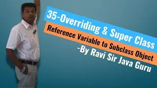35 - Method Overriding & Super Class Reference Variable to Subclass Object
