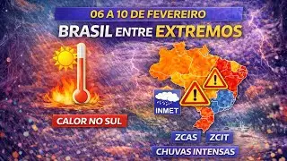 BRASIL ENTRE EXTREMOS: ONDA DE CALOR NO SUL E CHUVAS INTENSAS DE 6 A 10 DE FEVEREIRO
