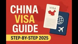 China Visa Application 2025 | Step-by-Step Guide & Tips for Approval