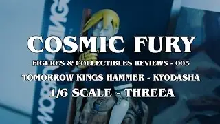 Cosmic Fury - Figures & Collectibles Review - 005 - Tomorrow Kings Hammer Kyodasha 1/6 (ThreeA)