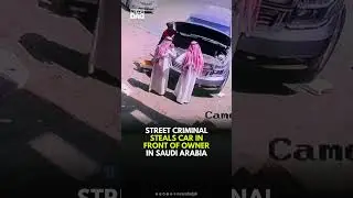 Street Criminal Steals Car in Front of Owner in Saudi Arabia