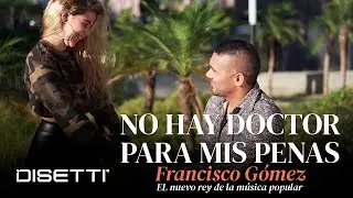 Francisco Gomez - No Hay Doctor Para Mis Penas (Video Oficial) | 