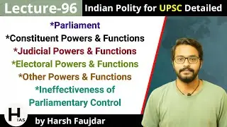 L96: Constituent, Judicial & Electoral Powers & Ineffectiveness of Parliament | Indian Polity UPSC
