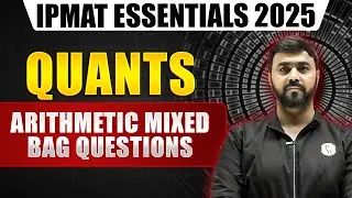 Arithmetic Mixed Bag Questions | IPMAT Quants 2025 | IPMAT Essentials