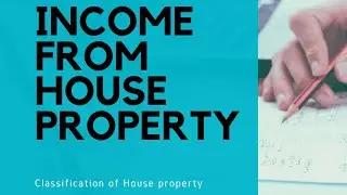 INCOME FROME HOUSE PROPERTY-CLASSIFICATION OF HOUSE PROPERTY