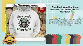 Nice Skull Weed I&rsquo;m Blunt Because God Rolled Me That Way Shirt