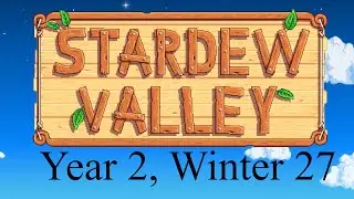 I Want Solar Essence! - Stardew Valley Year 2 Winter 27 (No Commentary)