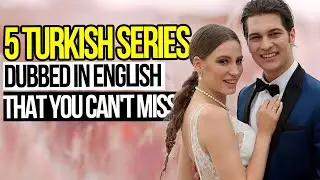 5 Turkish series dubbed in English that you can't miss