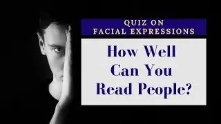 Quiz on Facial Expressions | micro expressions | body language : How Well Can You Read People?