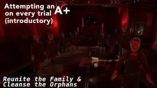 Attempting an A+ on Every Trial / MK: Reunite the Family & Cleanse the Orphans 
