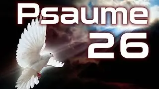 Psaume 26 - Je me suis confi&eacute; en l'&Eacute;ternel - HD.