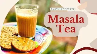 Masala Tea | Hot to make Masala Tea | Masala Chai Recipe | Indian Style Masala Chai | Tasty Appetite
