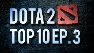 Dota 2 Top 10 Weekly - Ep. 3