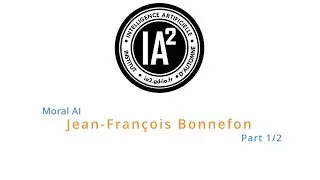 IA2 - Jean-Fran&ccedil;ois Bonnefon - Moral AI (part 1/2)