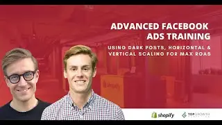 Advanced Facebook Ads Training (Dark Posting & Scaling) - Shopify Growth Labs Masterclass