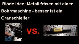 Keine gute Idee: Metall mit einer Bohrmaschine fr&auml;sen  - besser ein Geradschleifer