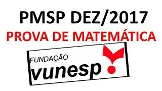 PMSP - Dezembro 2017 - Prova Matemática - Soldado de 2ª Classe - Polícia Militar - Vunesp 2017