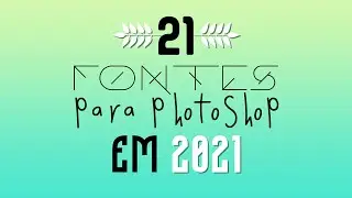 21 Fontes para Photoshop que vou utilizar em 2021