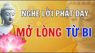 Nghe Lời Phật Dạy Để Hiểu Đạo Làm Người - Nghe Để Mở Lòng Từ Bi #ngheloiphatday