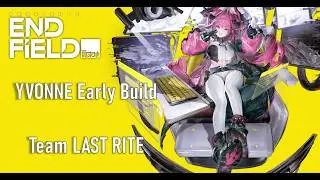 Yvonne Early Build | Test Team Last Rite | Arknights: Endfield