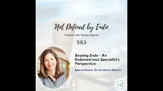 S1E3 - Beating Endo - An Endometriosis Specialist's Perspective