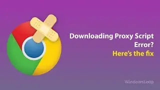 DO THIS to fix Chrome Downloading Proxy Script Error