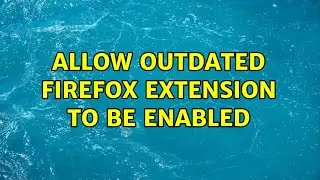 Allow outdated firefox extension to be enabled (2 Solutions!!)