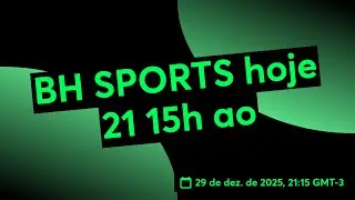 BH SPORTS hoje 21 15h ao