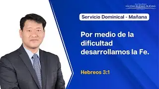 14.09.2025 | Por medio de la dificultad, desarrollamos la Fe |  Hebreos 3:1