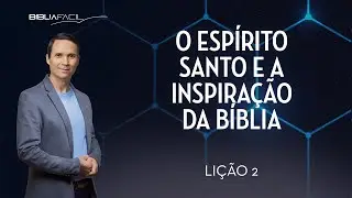 Tema 2:  O Espírito Santo e a inspiração da Bíblia