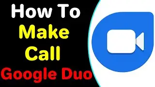 How To Make Call In Google Duo 2022