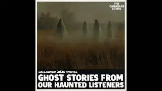 2025 Halloween Special - Ghost Stories from Canadian Gothic's Haunted Listeners