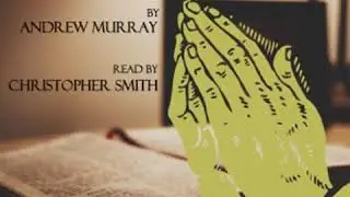 With Christ in the School of Prayer (version 2) by Andrew MURRAY Part 2/2 | Full Audio Book