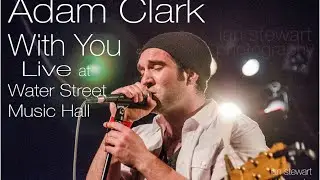 Adam Clark - With You (Live at Water Street Music Hall)