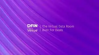 Introducing the New DFIN Venue&reg; VDR | Setting the Standard for Modern Deal Execution