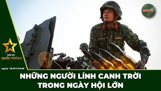 🔴 Trực Tiếp | Bản Tin Tối 18/01: Những Người Lính Canh Trời Trong Ngày Hội Lớn | QPVN Digital