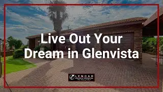 Live Out Your Dream in Glenvista | Lencar Exclusive Properties