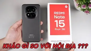 Mở hộp Redmi Note 15 Pro+ chính hãng: Có khác biệt gì so với bản nội địa ???
