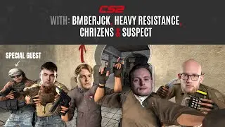 CS2 w/ BMBERJCK, HEAVY RESISTANCE, COLDAX, CHRIZENS & SUSPECT
