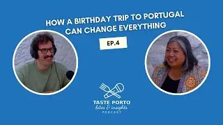Taste Porto Bites & Insights Podcast: How a birthday trip to Portugal can change everything (Ep. 4)