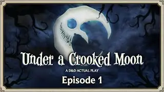 UNDER A CROOKED MOON, Ep. 1: 