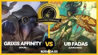Pauper Premium - Grixis Affinity VS UB Fadas (Round 03-04)