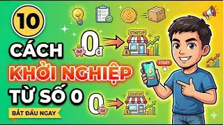 10 Cách Khởi Nghiệp Cho Người Ít Vốn, Hành Trình Thoát Nghèo Bắt Đầu Từ Số 0