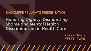 Honoring Dignity: Dismantling Shame and Mental Health Discrimination in Health Care | Kelly Irwin