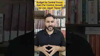 Central Focus of the Budget: Control on Debt, Preparing the Space for Growth